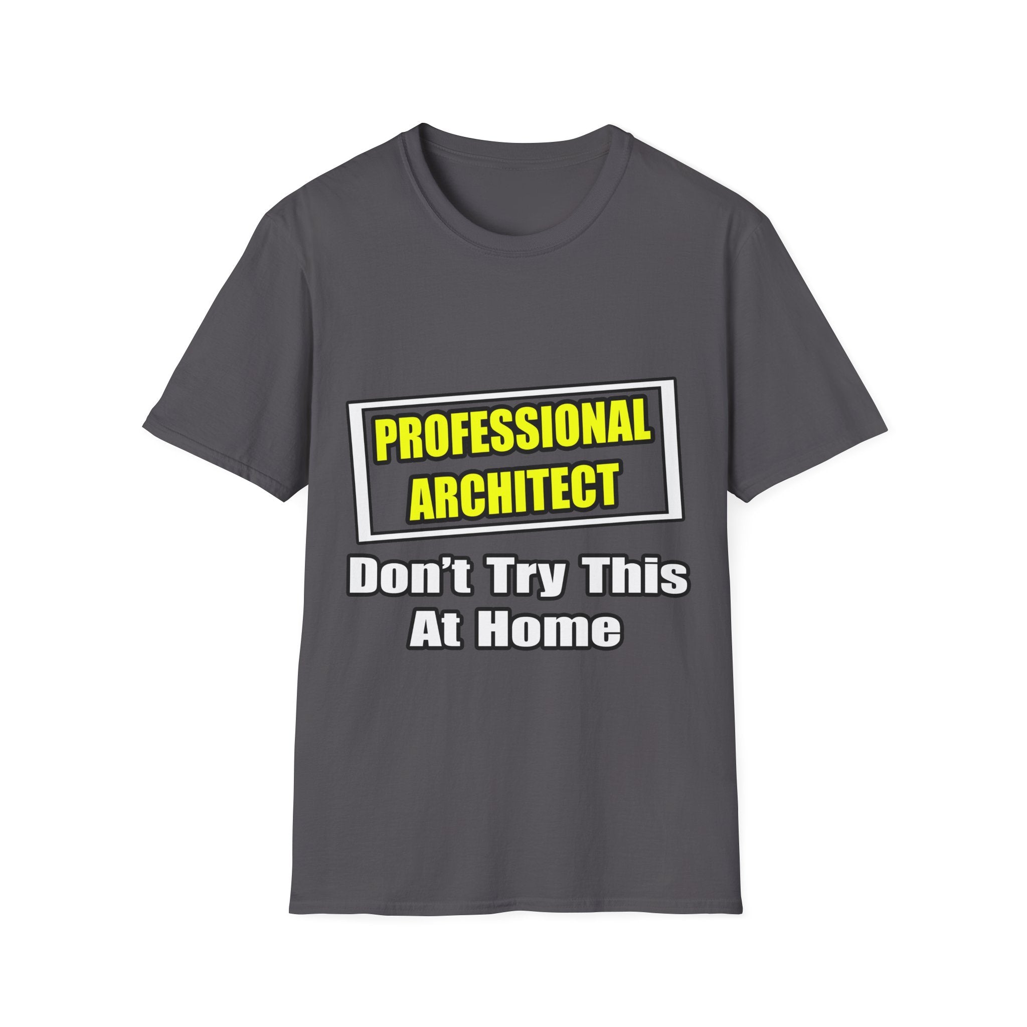 Professional Architect...Don't Try This At Home - Unisex Softstyle T-Shirt