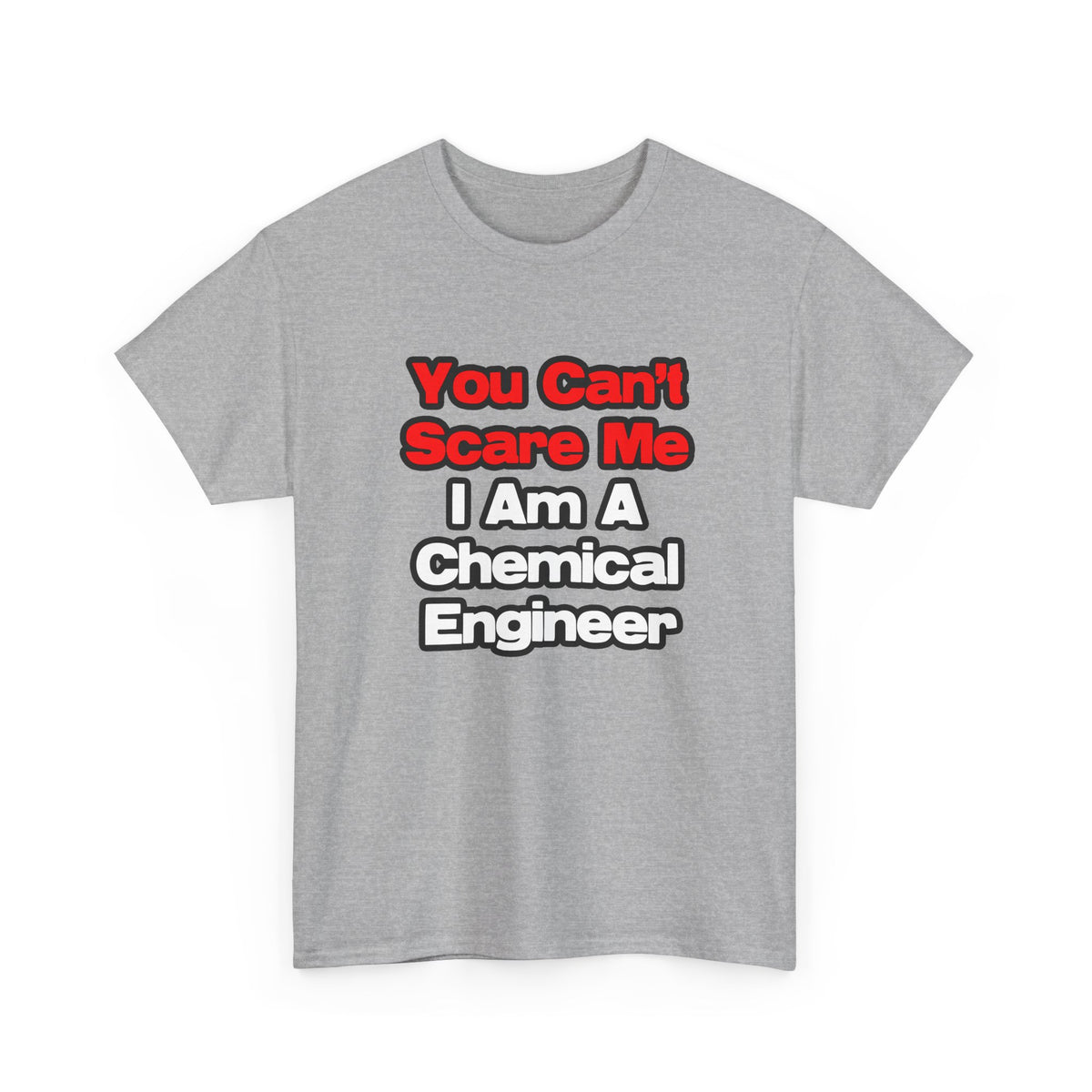 You Can't Scare Me...Chemical Engineer - Unisex Heavy Cotton Tee