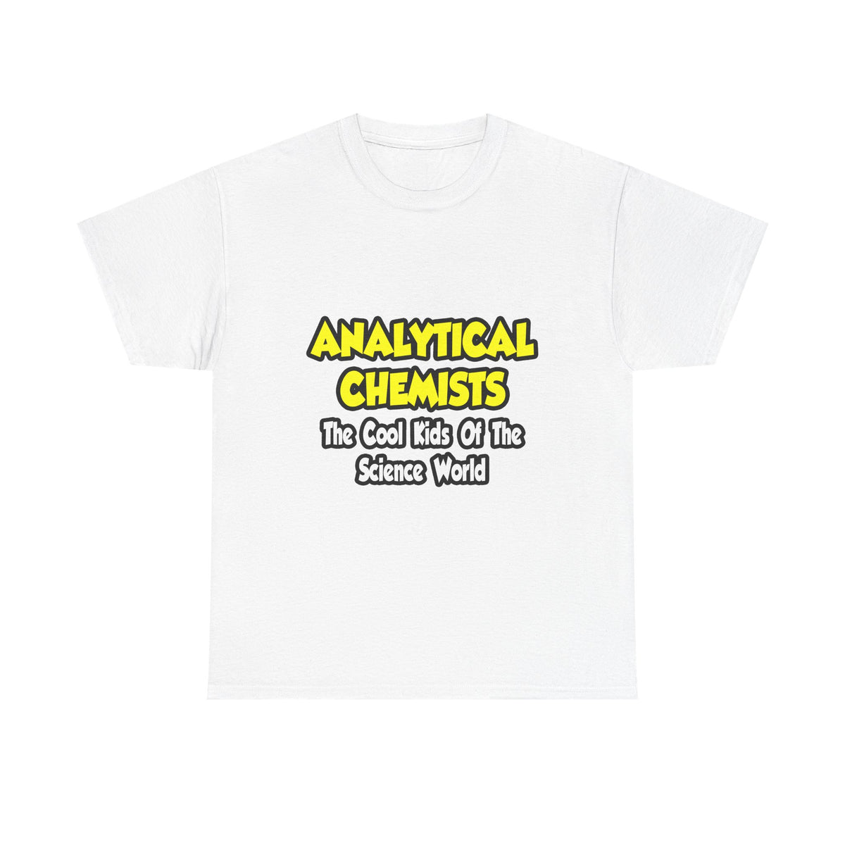 Analytical Chemists...Cool Kids Science World - Unisex Heavy Cotton Tee
