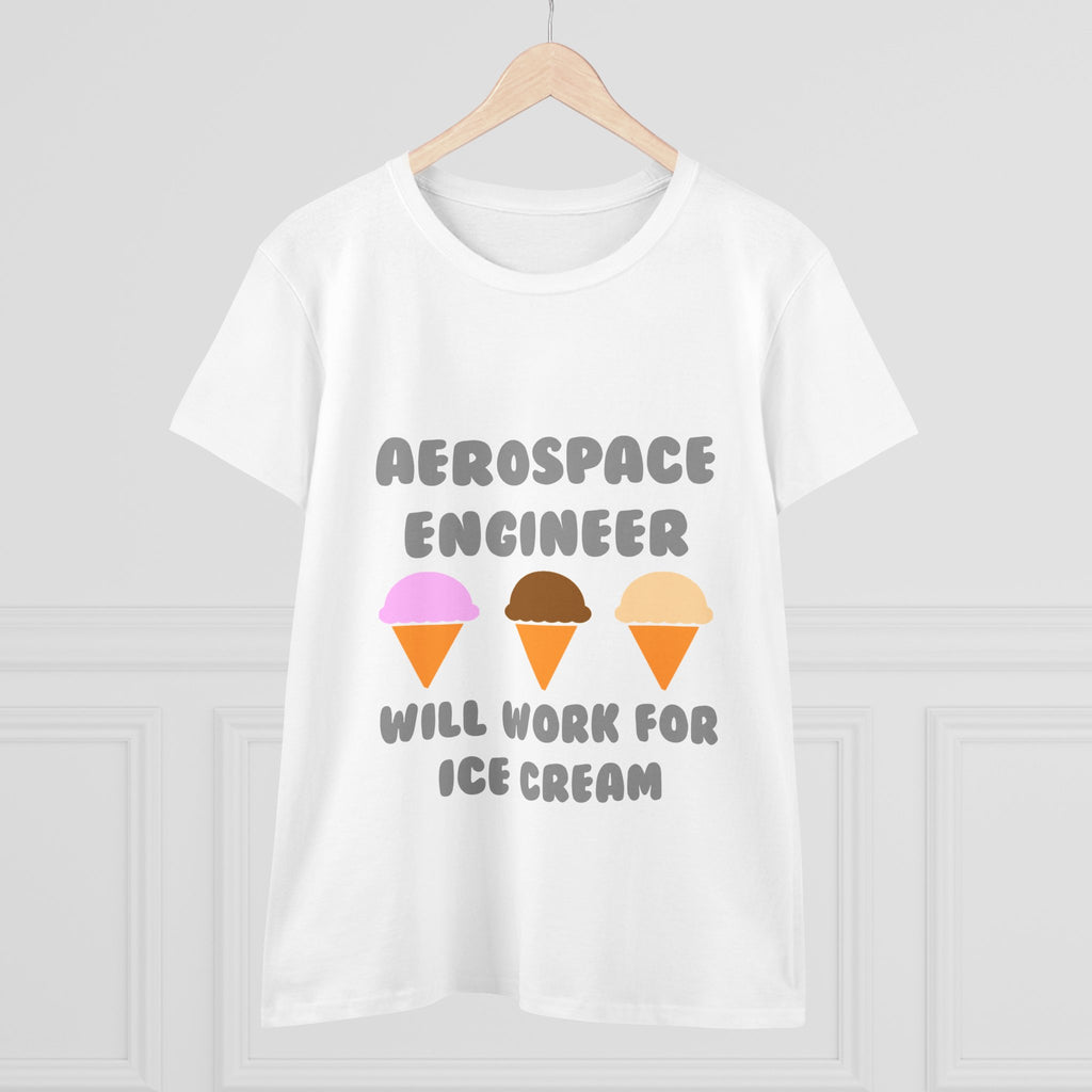 Aerospace Engineer ... Will Work For Ice Cream - Women's Midweight Cotton Tee
