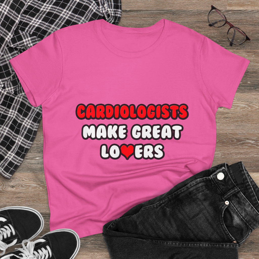 Cardiologists Make Great Lovers - Women's Midweight Cotton Tee
