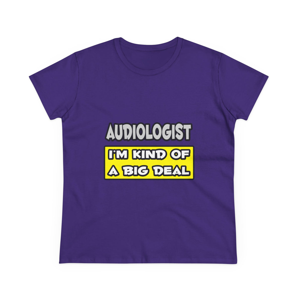 Audiologist .. I'm Kind of a Big Deal - Women's Midweight Cotton Tee