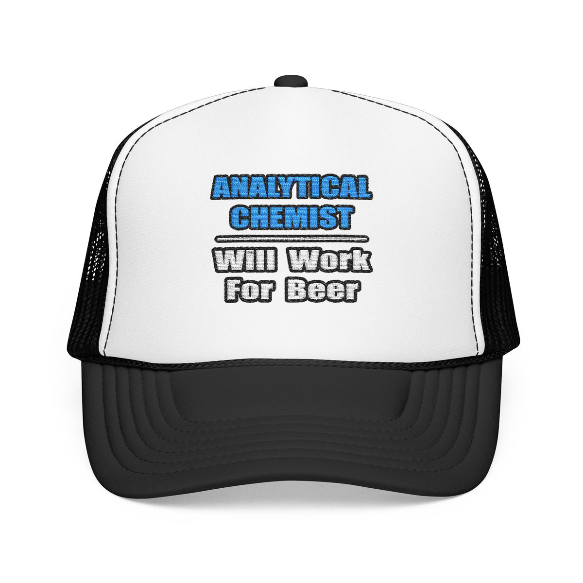 Analytical Chemist...Will Work For Beer - Foam Trucker Hat
