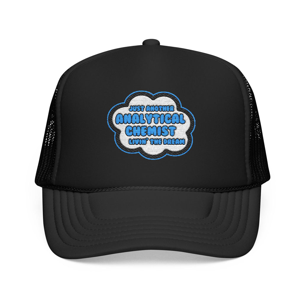 Analytical Chemist .. Livin' The Dream - Foam Trucker Hat