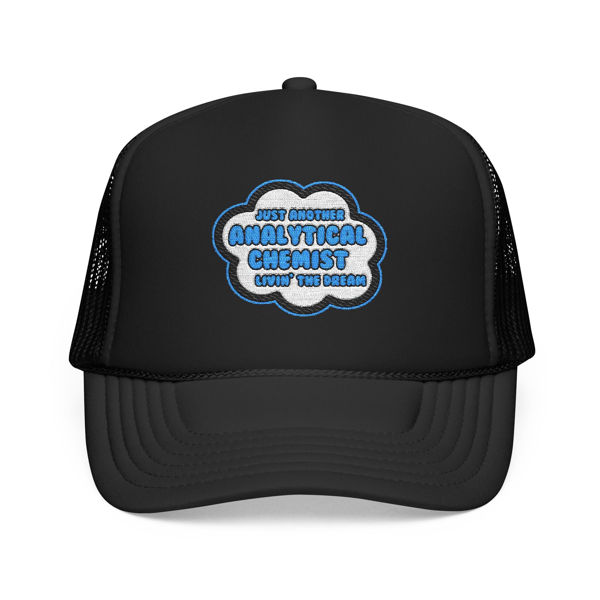 Analytical Chemist .. Livin' The Dream - Foam Trucker Hat