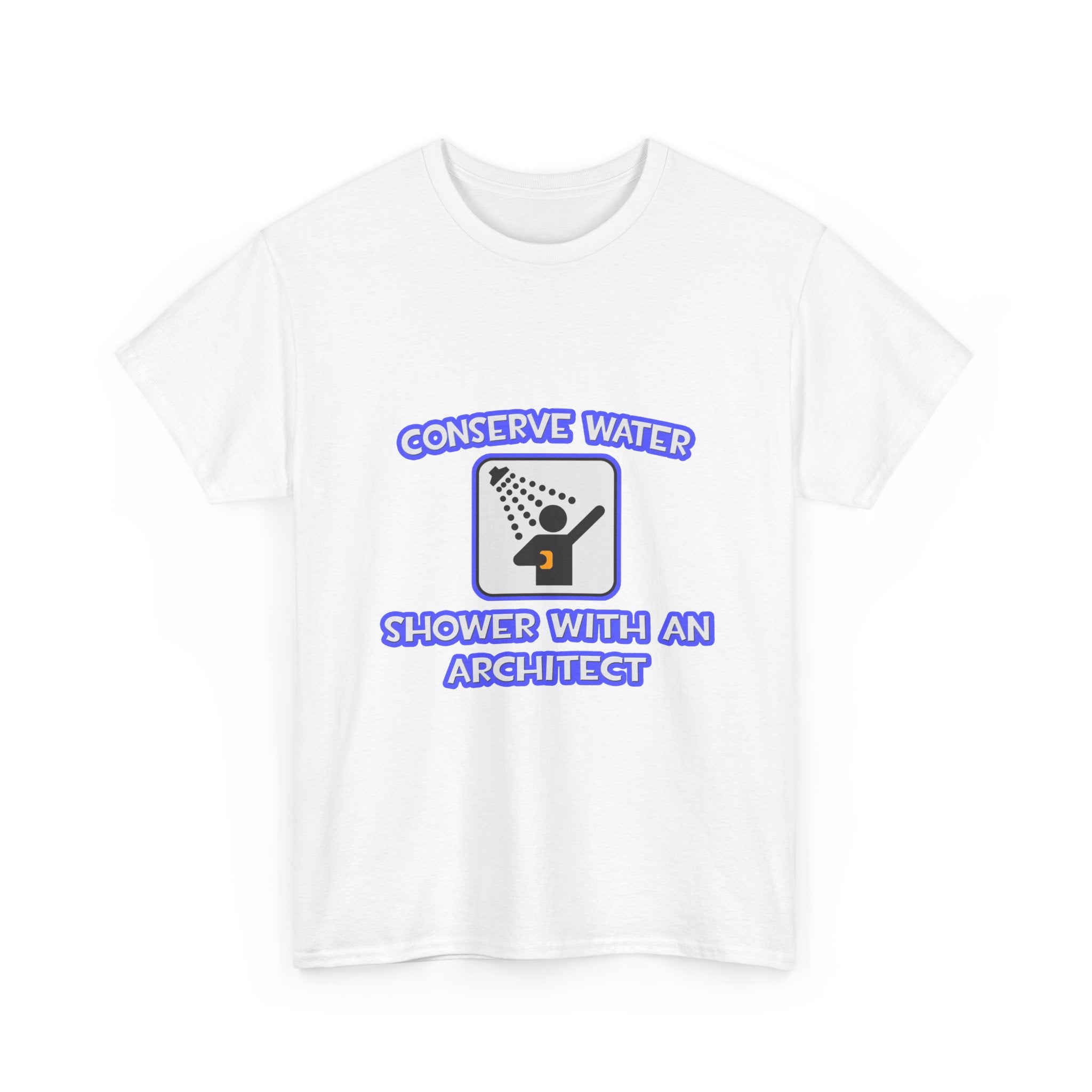 Conserve Water .. Shower With an Architect - Unisex Heavy Cotton Tee