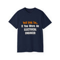 You'd Drink Too...Electrical Engineer - Unisex Ultra Cotton Tee