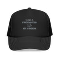 I Am A Firefighter ... Not A Magician - Foam Trucker Hat