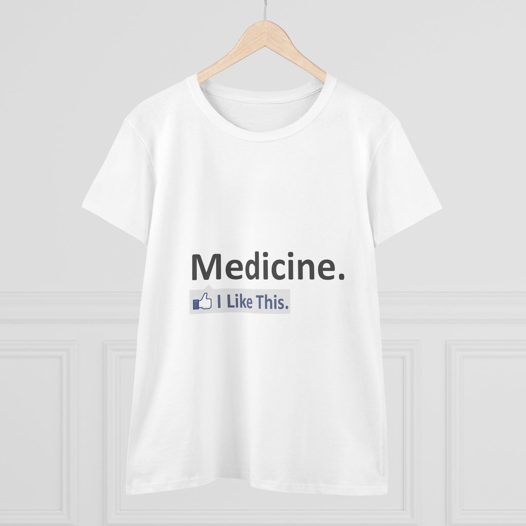 Medicine...I Like This - Women's Midweight Cotton Tee