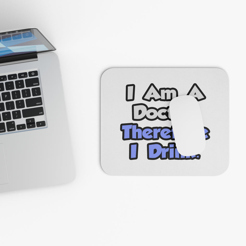 I Am A Doctor, Therefore I Drink - Mouse Pad (Rectangle)
