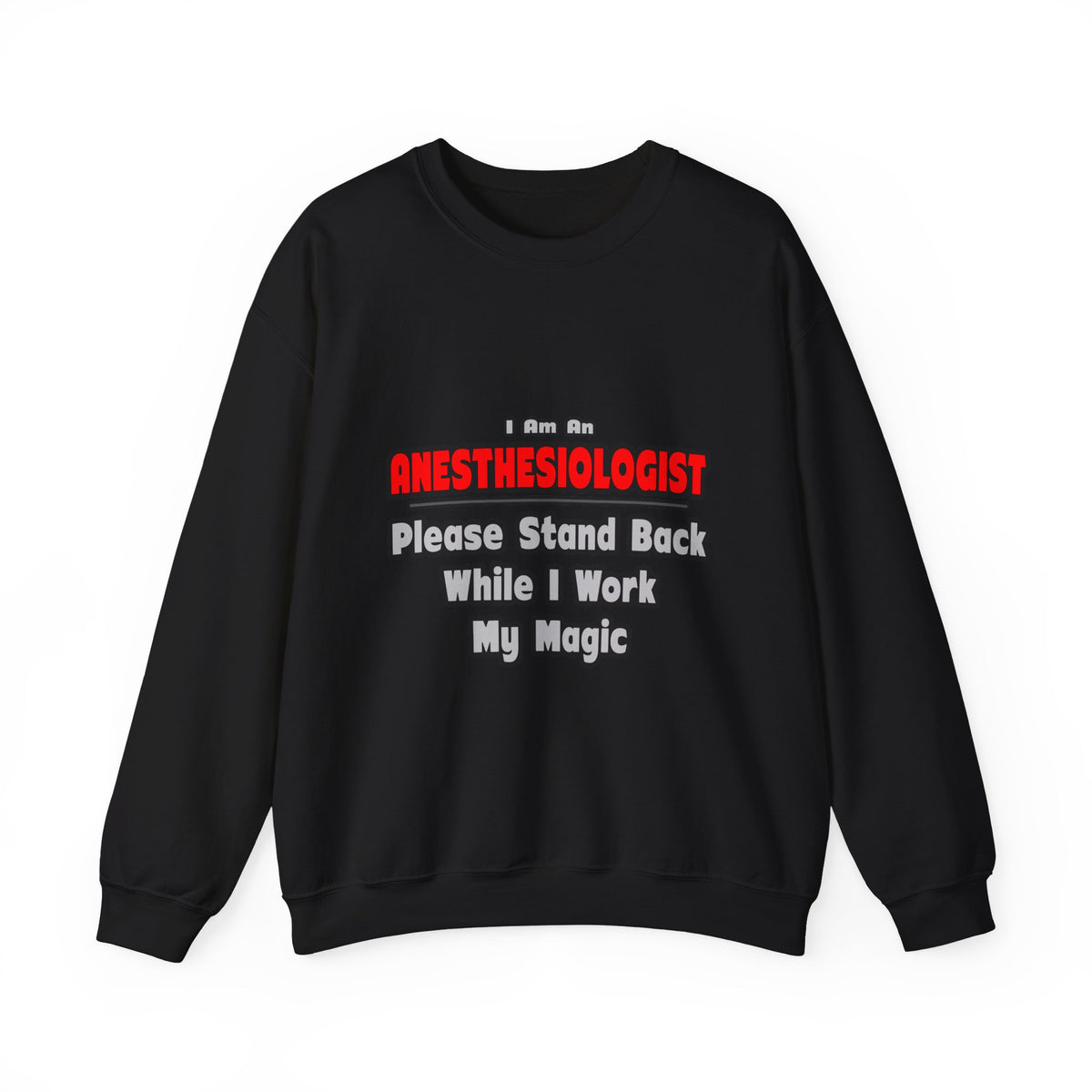 Anesthesiologist ... Stand Back ... Work My Magic - Unisex Heavy Blend™ Crewneck Sweatshirt