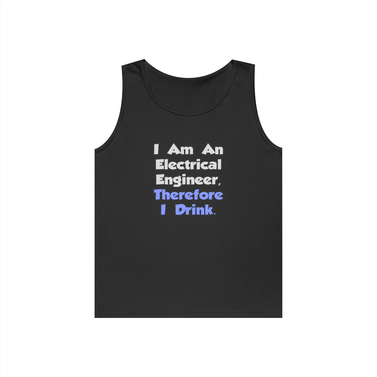 I Am An Electrical Engineer, Therefore I Drink - Unisex Heavy Cotton Tank Top