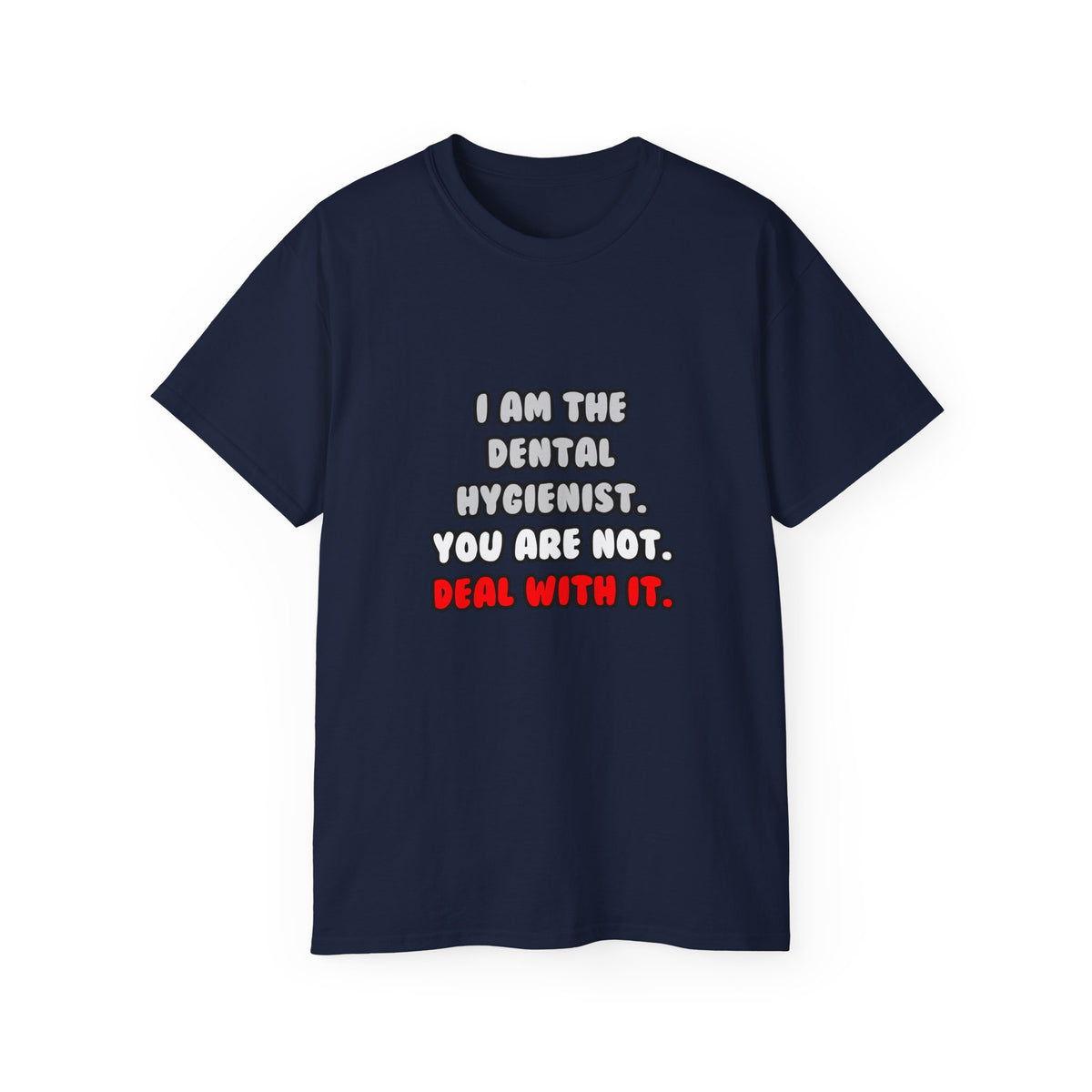 Deal With It ... Funny Dental Hygienist - Unisex Ultra Cotton Tee