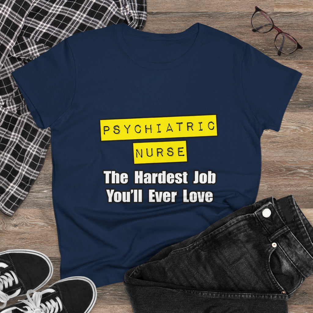 Psychiatric Nurse...Hardest Job You'll Ever Love - Women's Midweight Cotton Tee