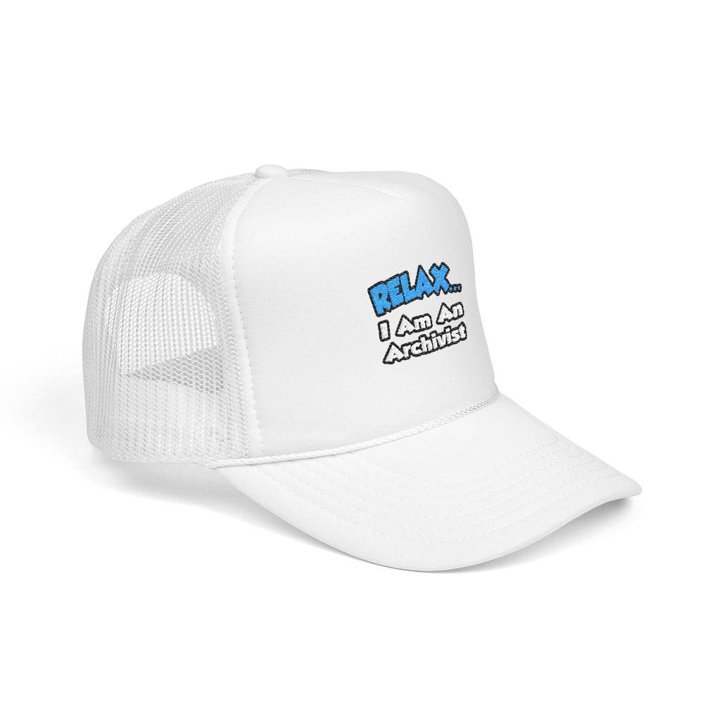 Relax ... I Am An Archivist - Foam Trucker Hat