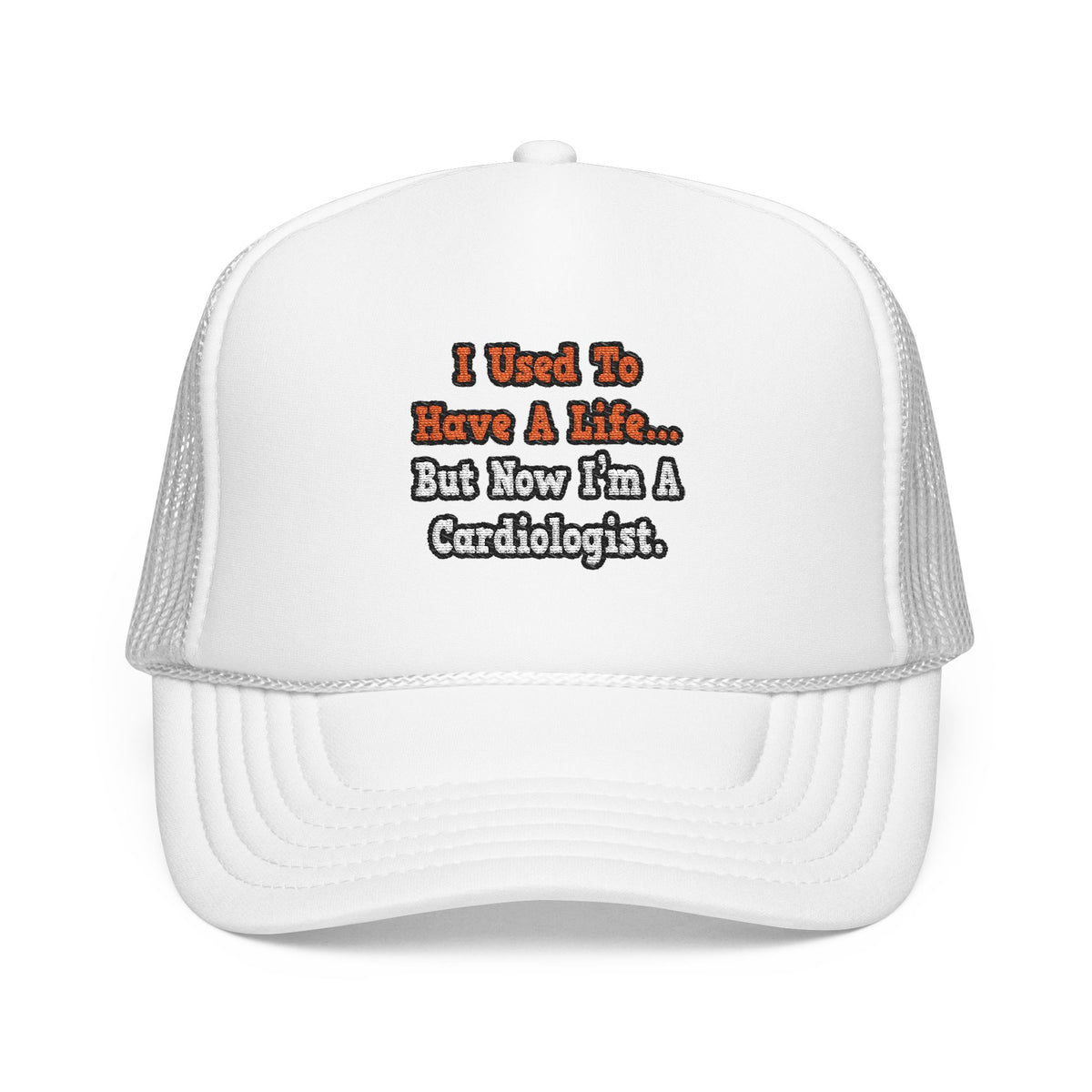 I Used to Have a Life...Cardiologist - Foam Trucker Hat