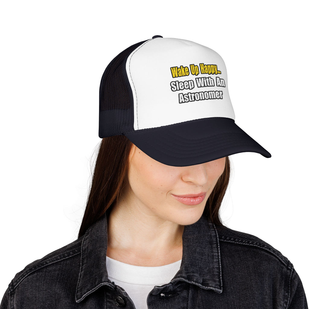 Wake Up Happy...Sleep With an Astronomer - Foam Trucker Hat