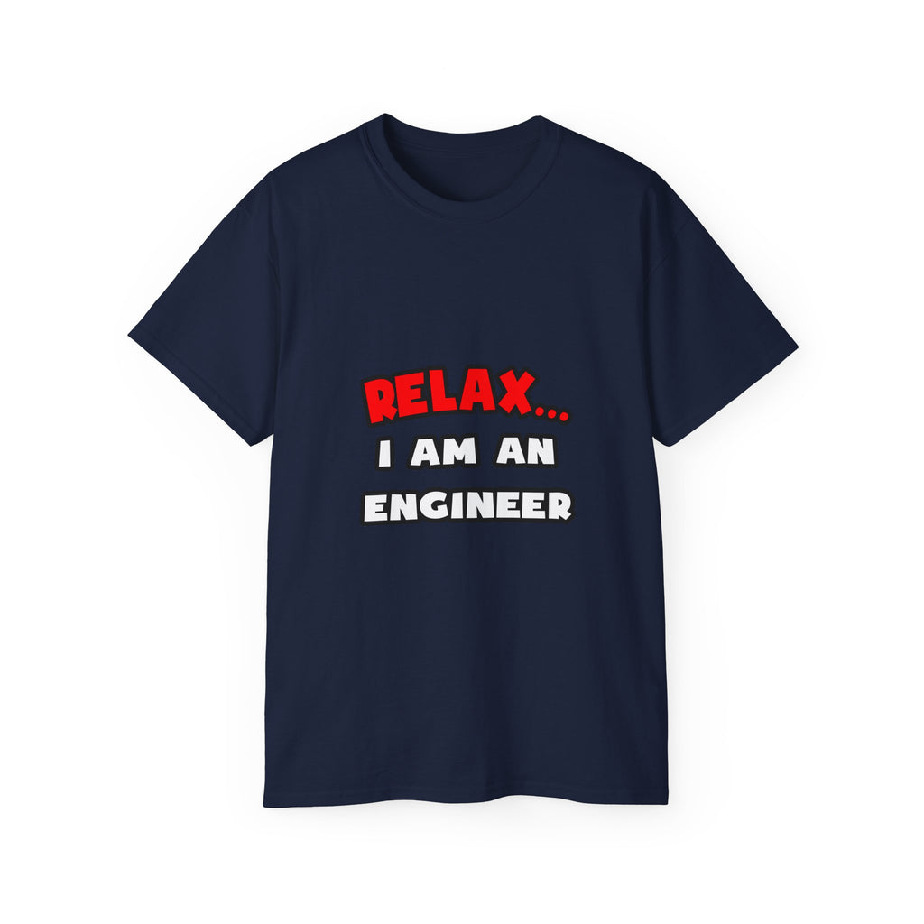 Relax ... I Am An Engineer - Unisex Ultra Cotton Tee