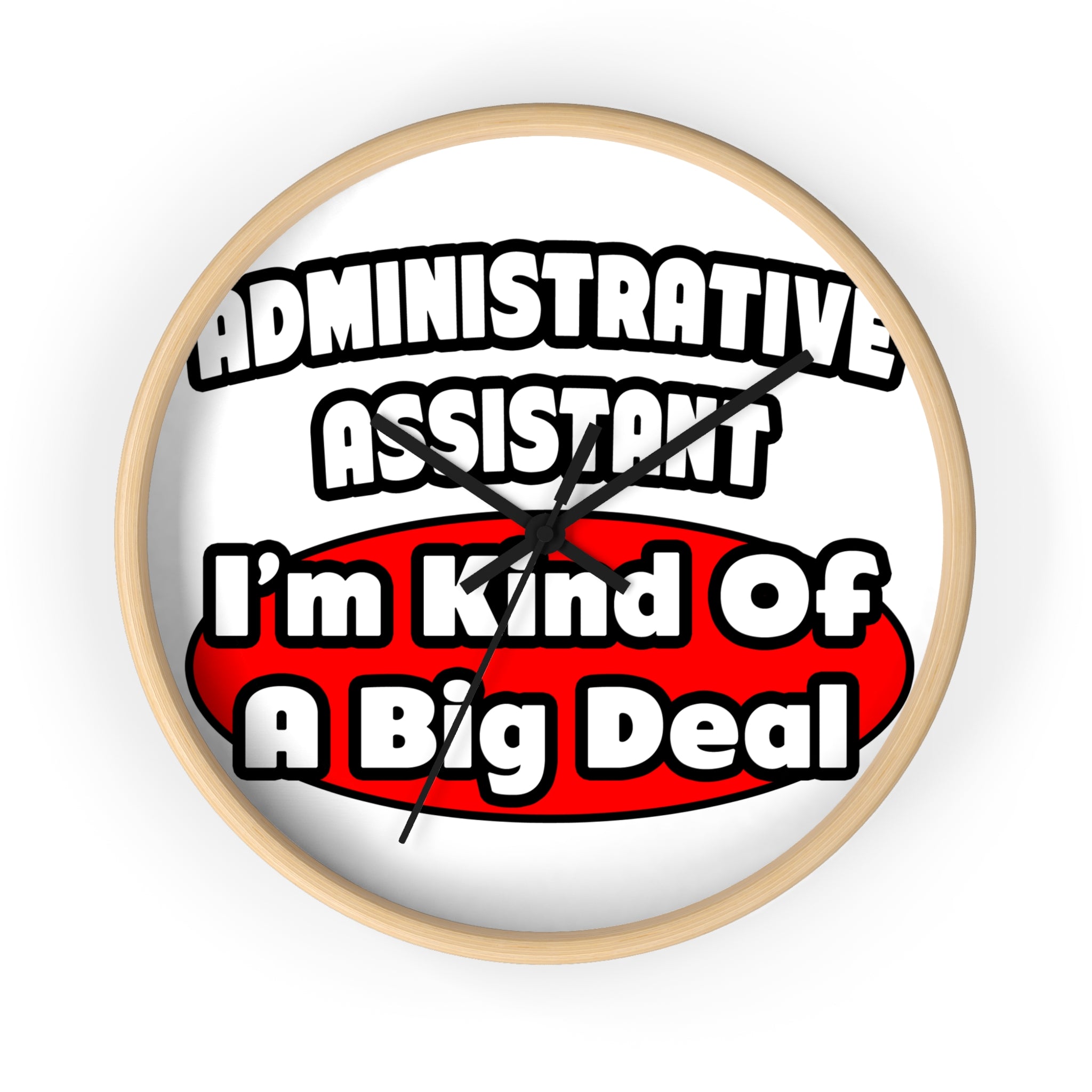 Administrative Assistant...Big Deal - Wall Clock