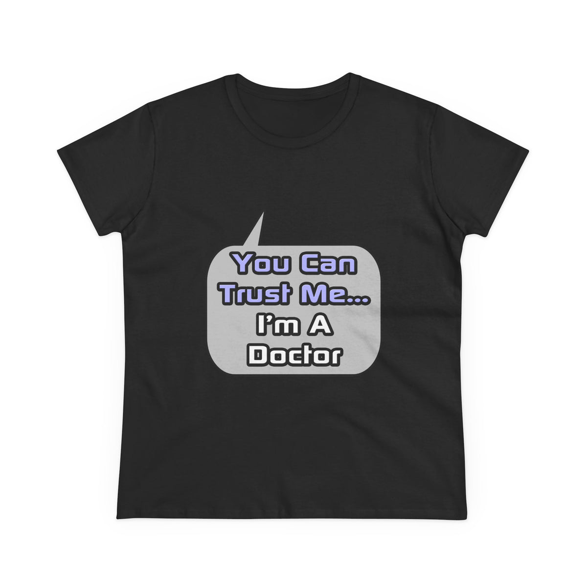 Trust Me .. I'm a Doctor - Women's Midweight Cotton Tee