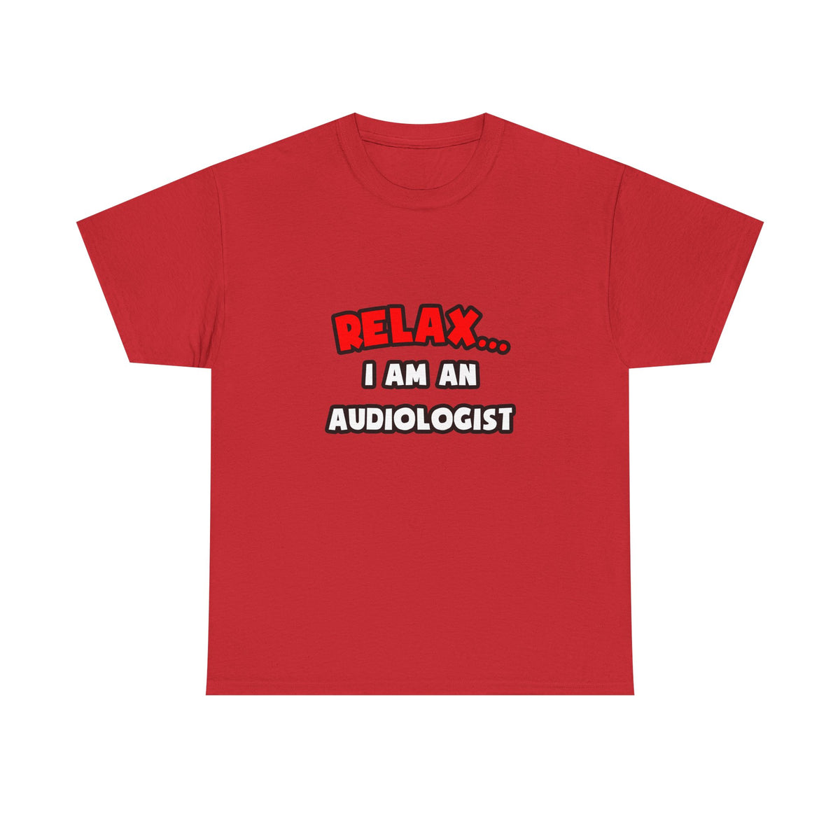 Relax ... I Am an Audiologist - Unisex Heavy Cotton Tee