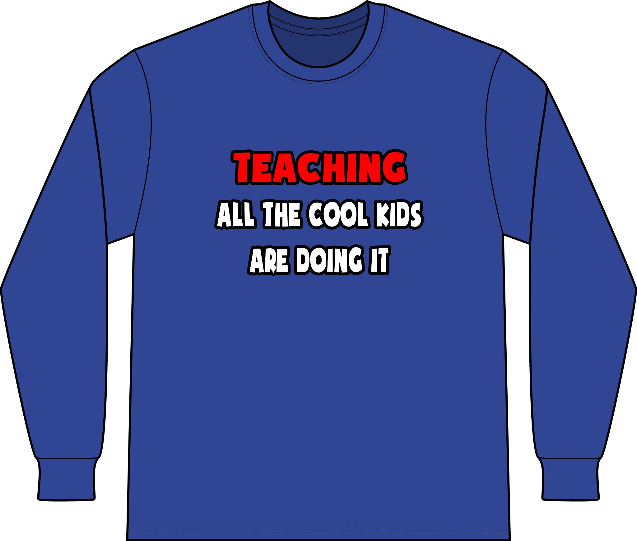 Funny Teacher Shirts and Gifts - Unisex Long Sleeve T-Shirt
