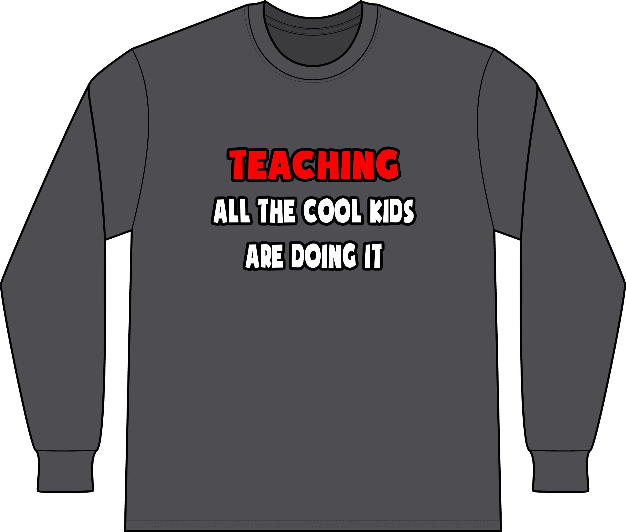 Funny Teacher Shirts and Gifts - Unisex Long Sleeve T-Shirt