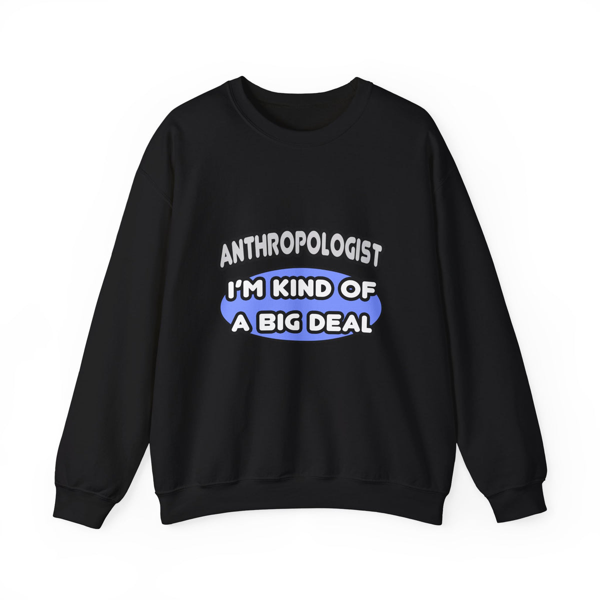 Anthropologist...Kind of a Big Deal - Unisex Heavy Blend™ Crewneck Sweatshirt