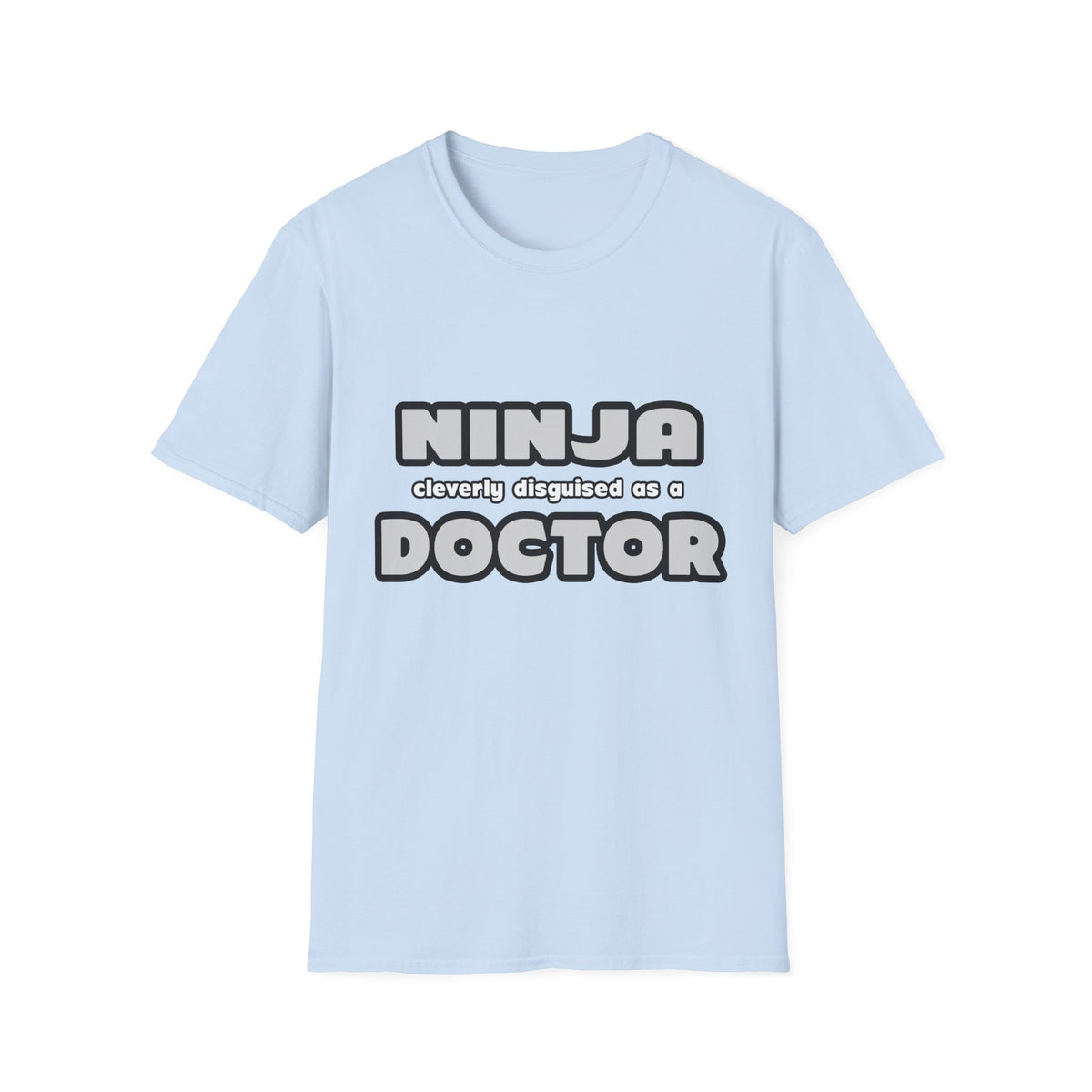Ninja Cleverly Disguised As A Doctor - Unisex Softstyle T-Shirt