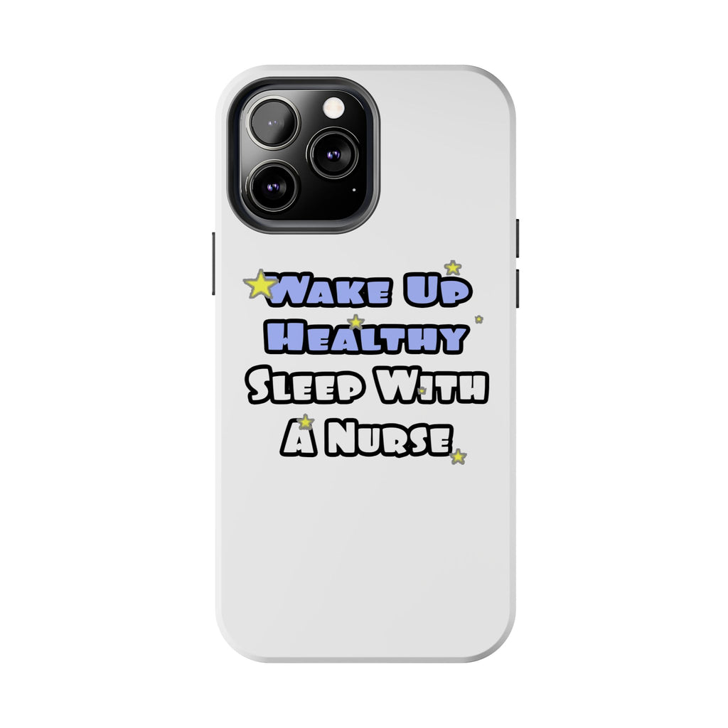 Wake Up Healthy...Sleep With a Nurse - Tough Phone Cases