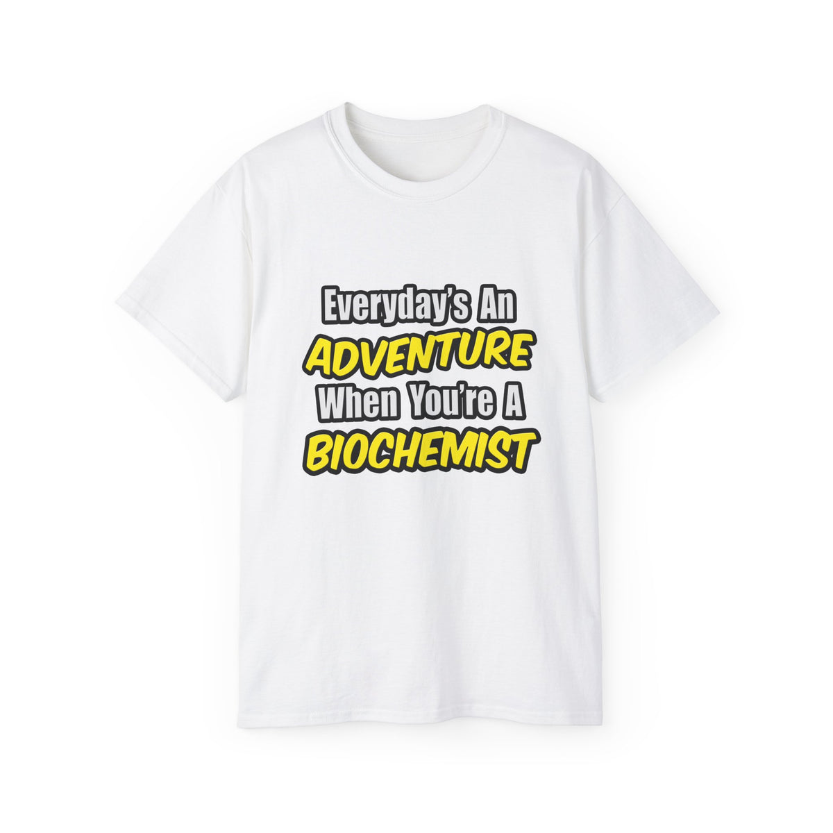 Everyday's An Adventure...Biochemist - Unisex Ultra Cotton Tee