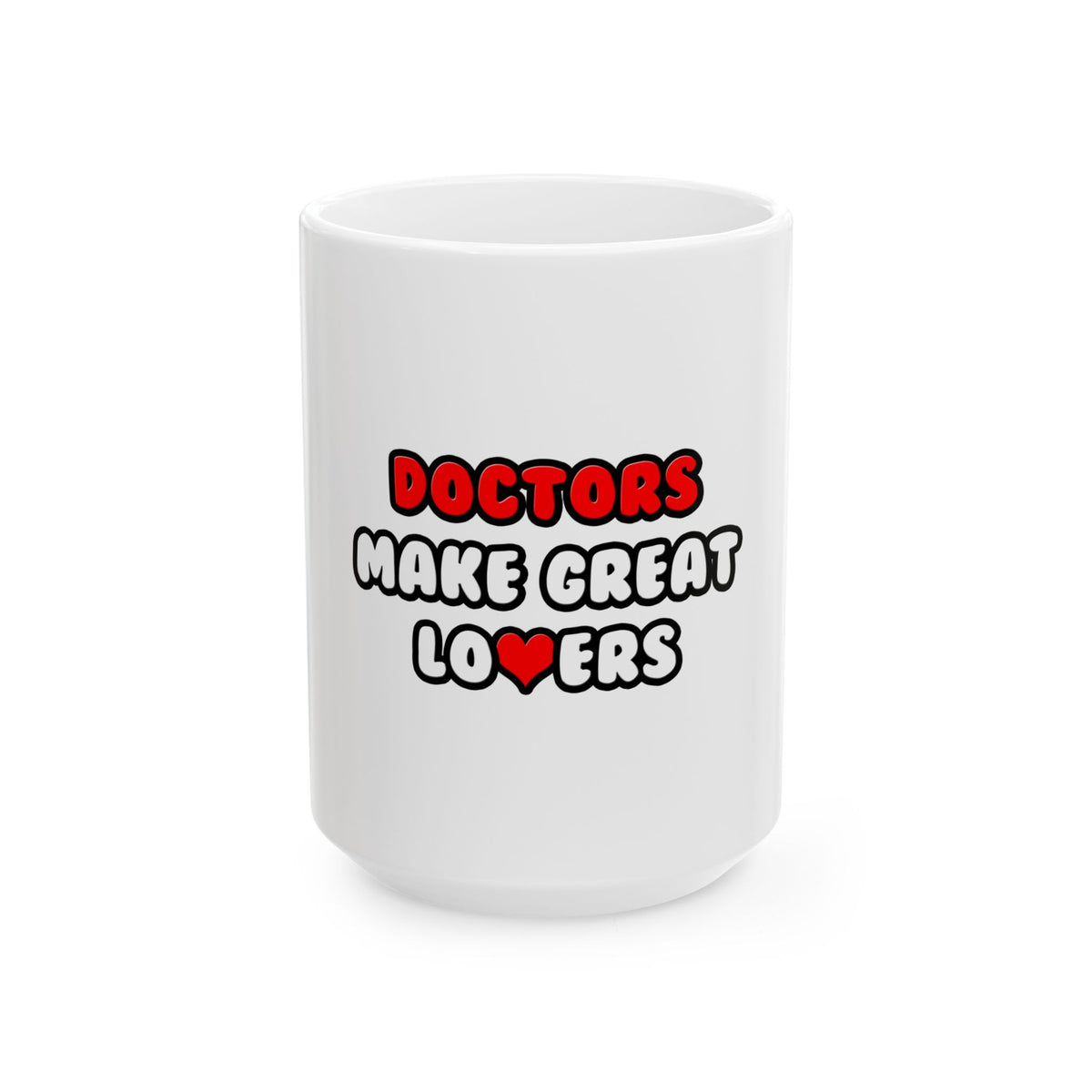 Doctors Make Great Lovers - Ceramic Mug, (11oz, 15oz)