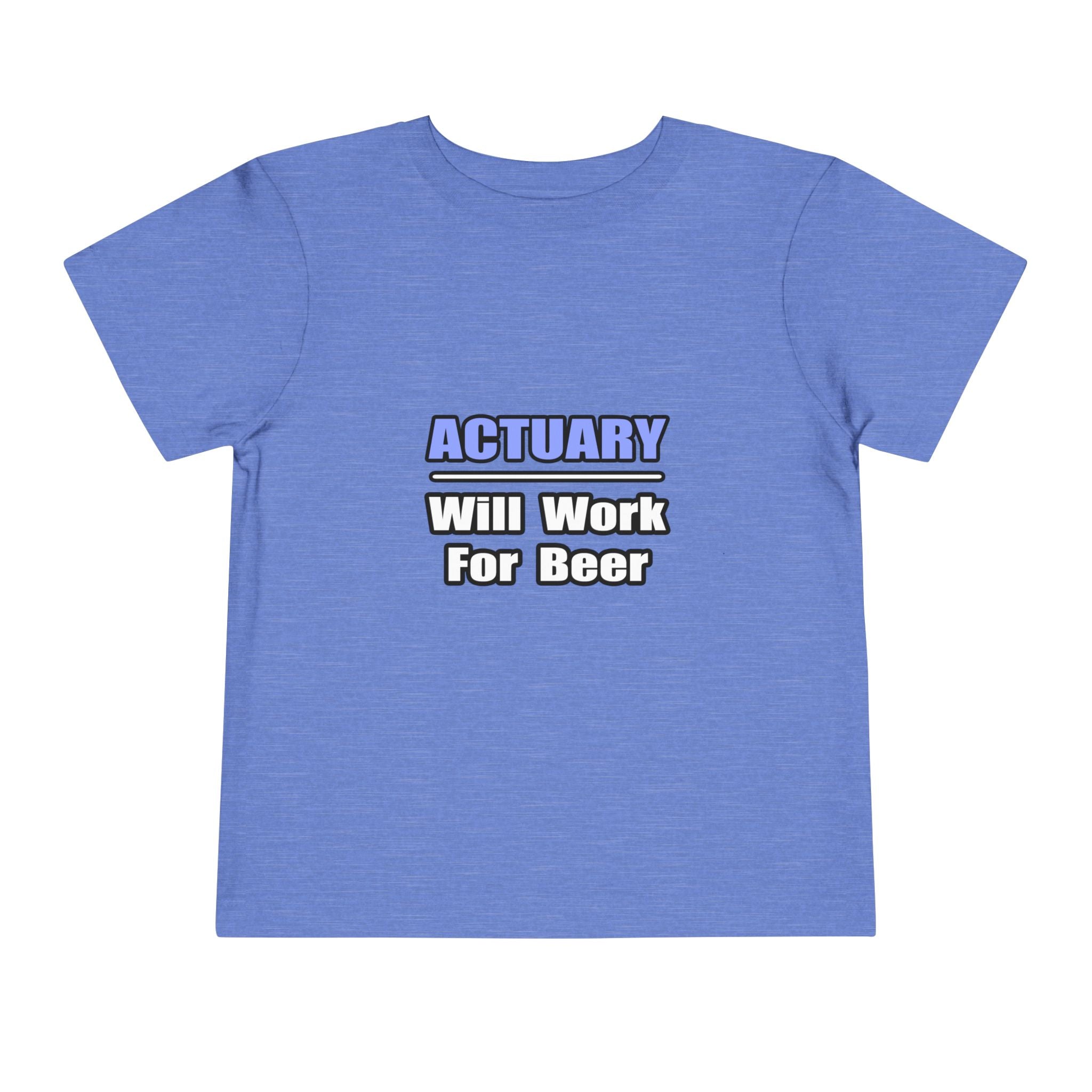 Actuary...Will Work For Beer - Toddler Short Sleeve Tee