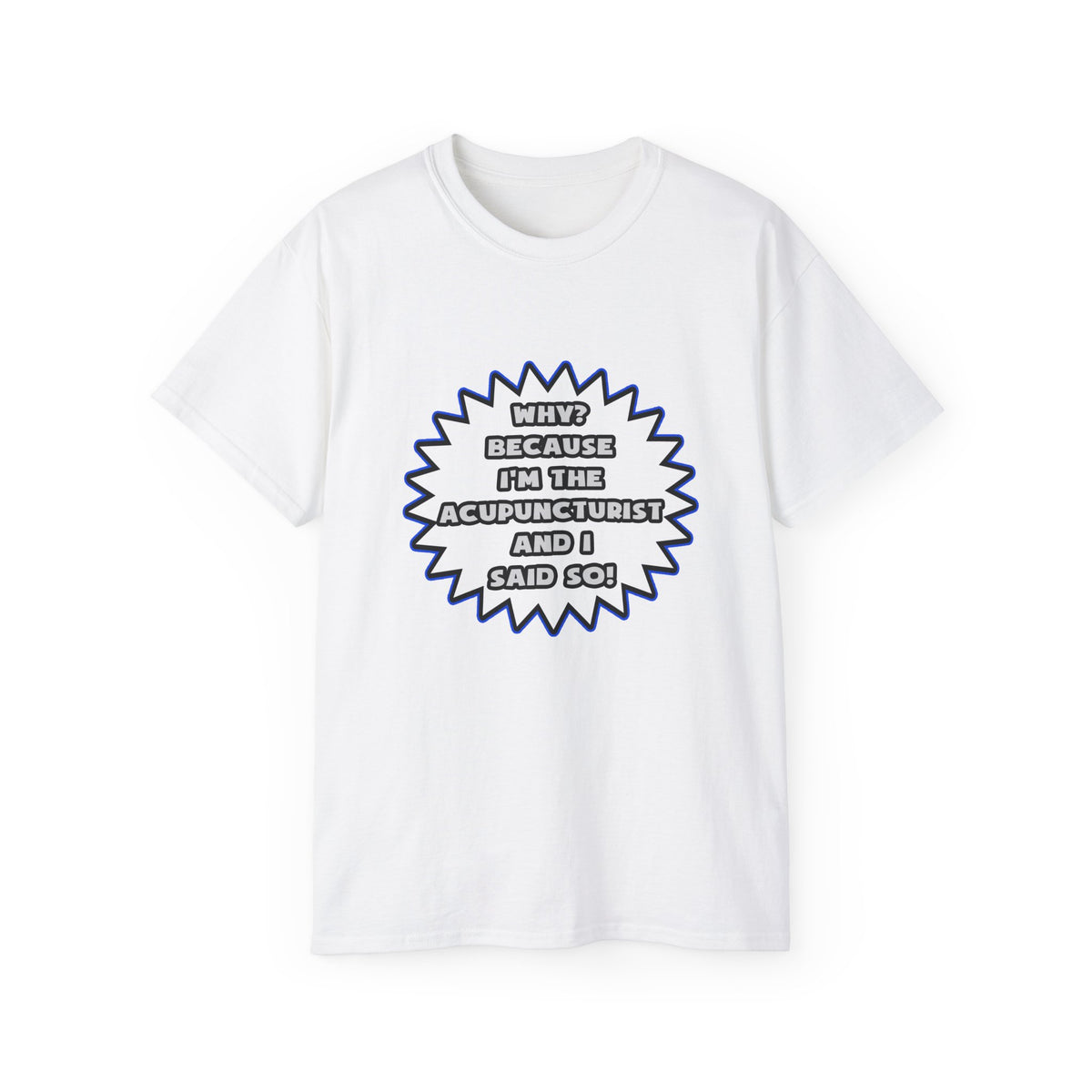 Acupuncturist .. Because I Said So - Unisex Ultra Cotton Tee