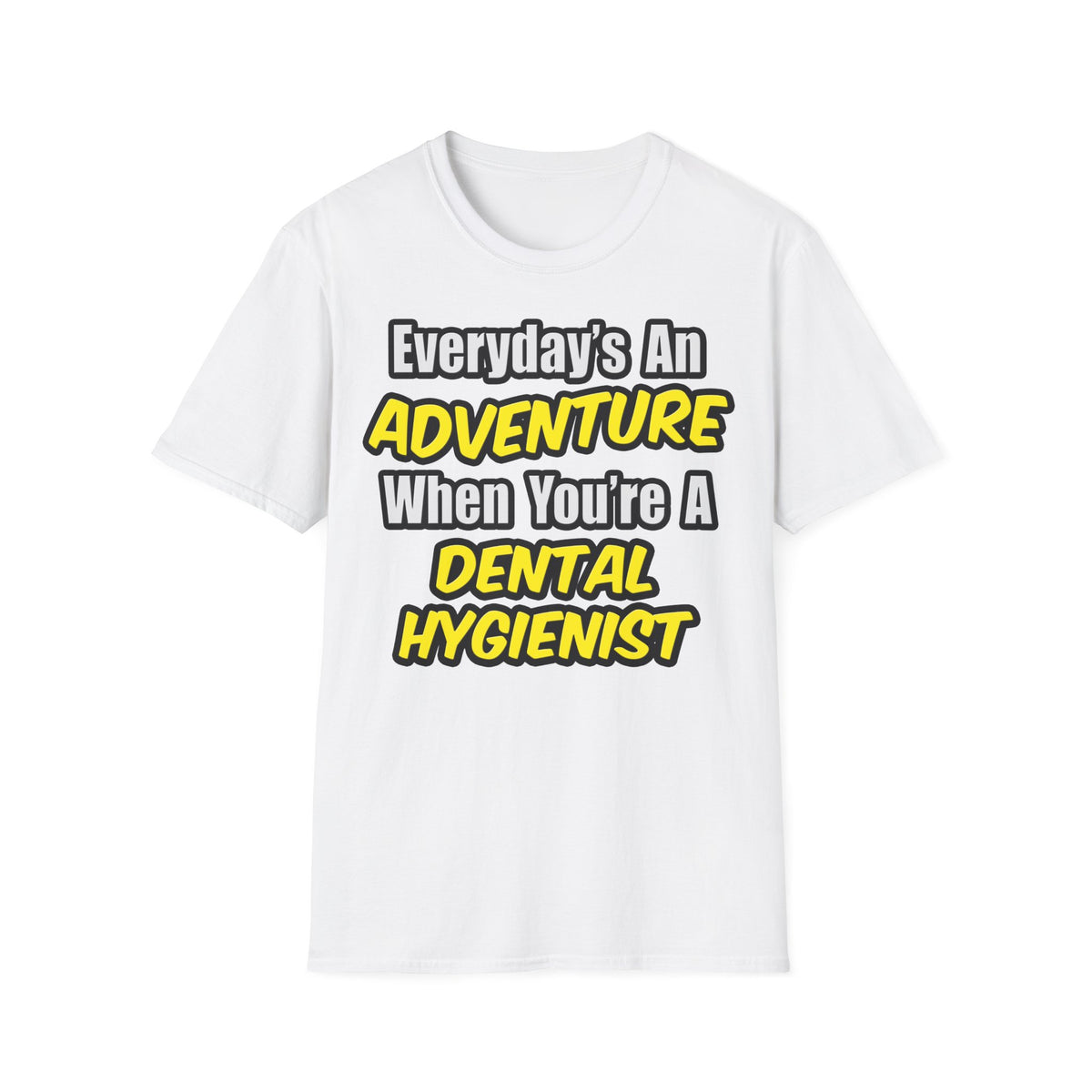 Everyday's An Adventure...Dental Hygienist - Unisex Softstyle T-Shirt