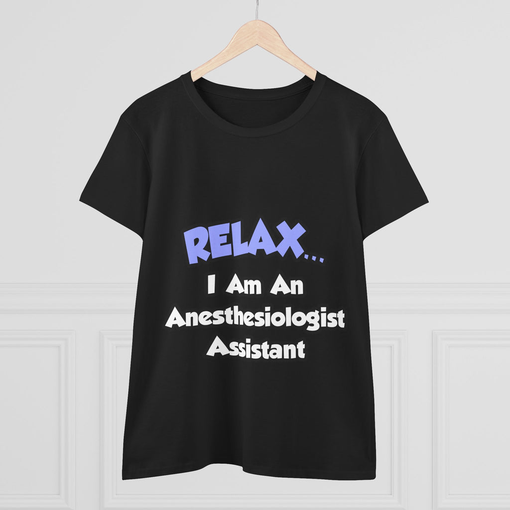 Relax .. I am an Anesthesiologist Assistant - Women's Midweight Cotton Tee