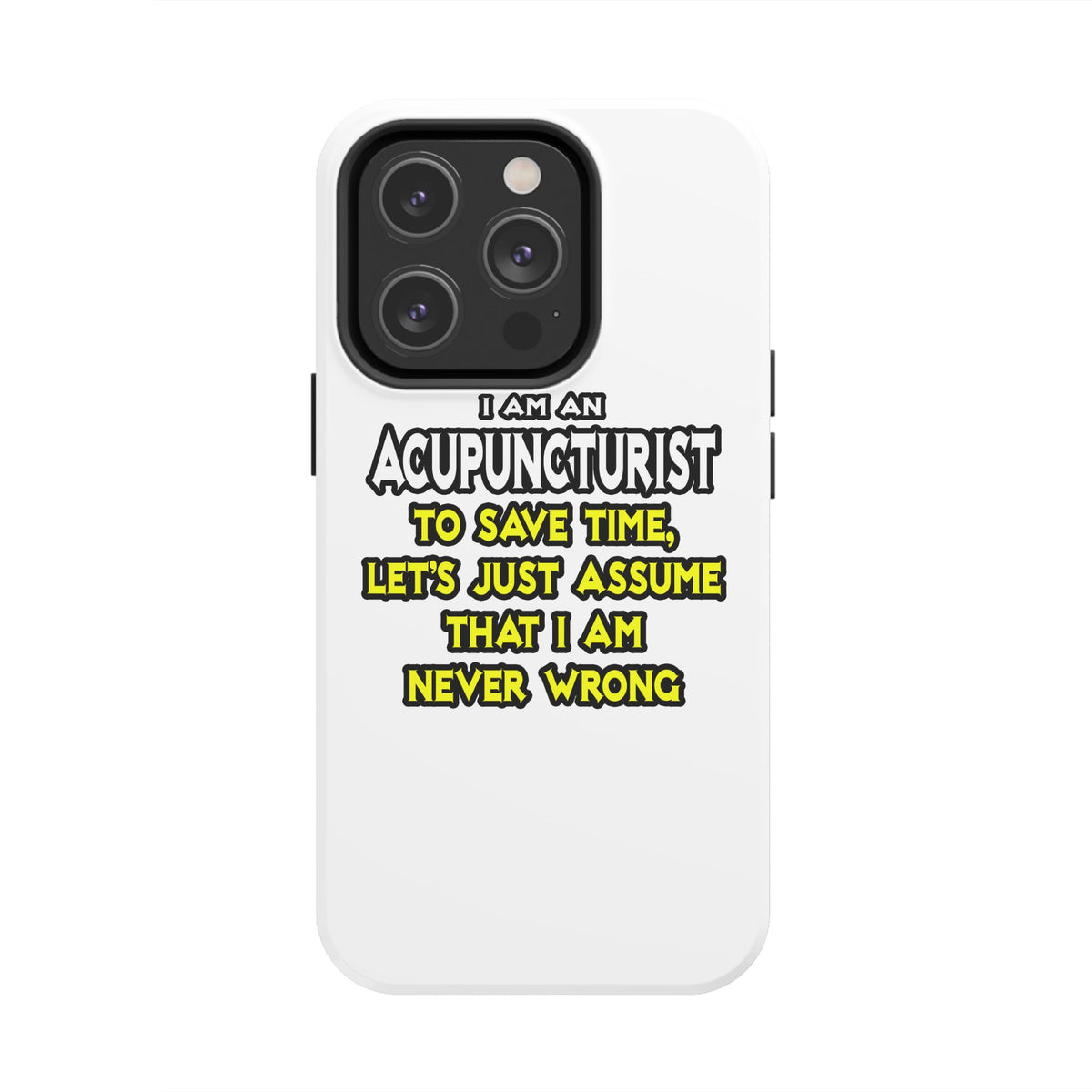 Acupuncturist .. Assume I Am Never Wrong - Tough Phone Cases