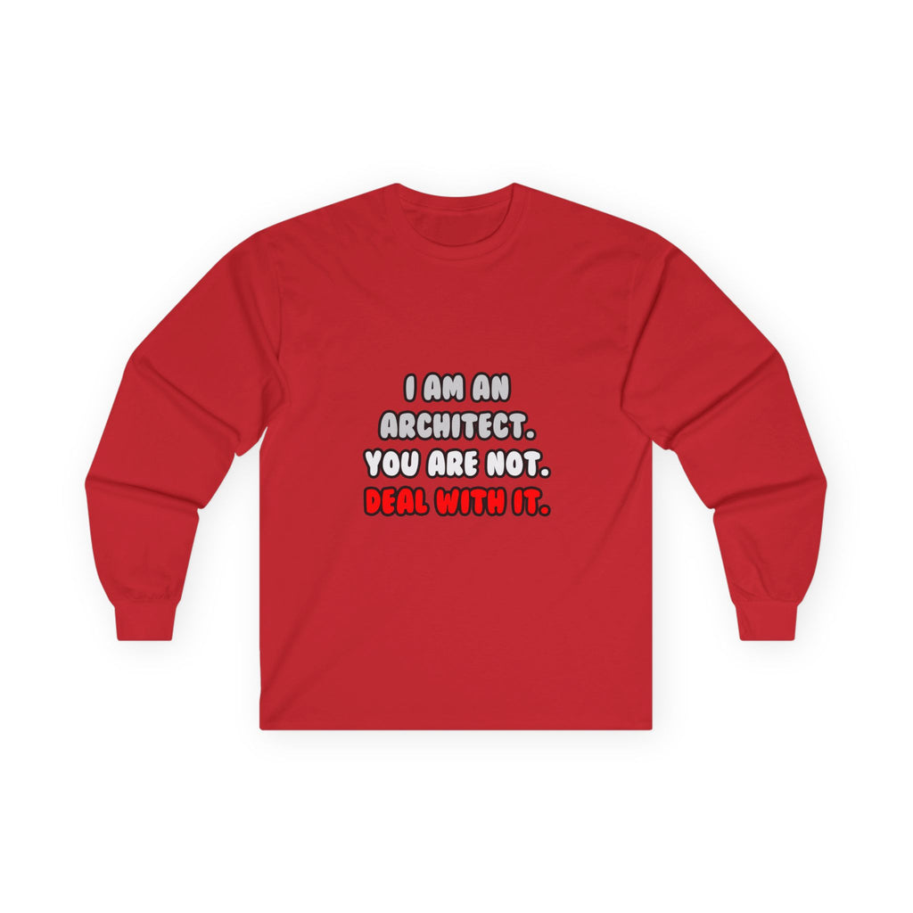 Deal With It ... Funny Architect - Unisex Ultra Cotton Long Sleeve Tee