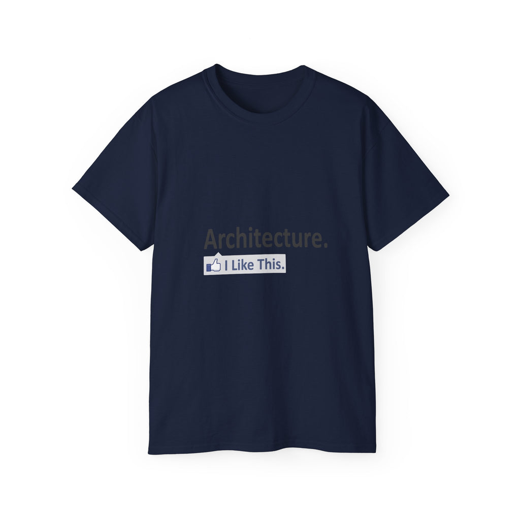 Architecture...I Like This - Unisex Ultra Cotton Tee