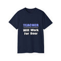 Teacher...Will Work For Beer - Unisex Ultra Cotton Tee
