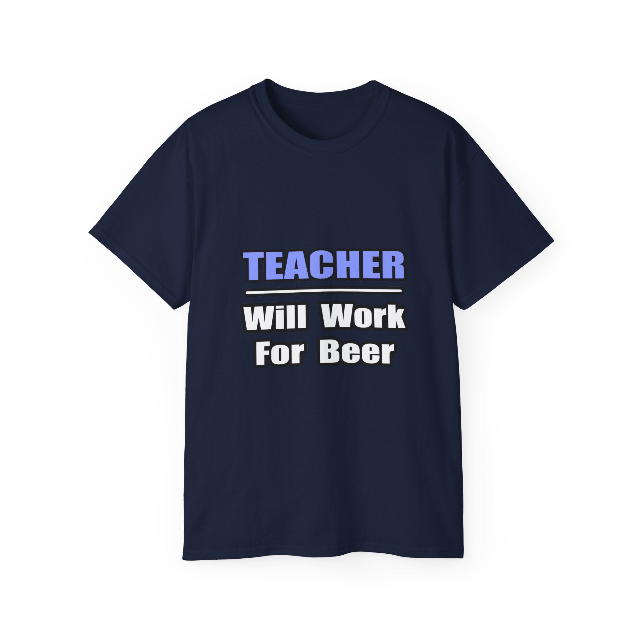 Teacher...Will Work For Beer - Unisex Ultra Cotton Tee