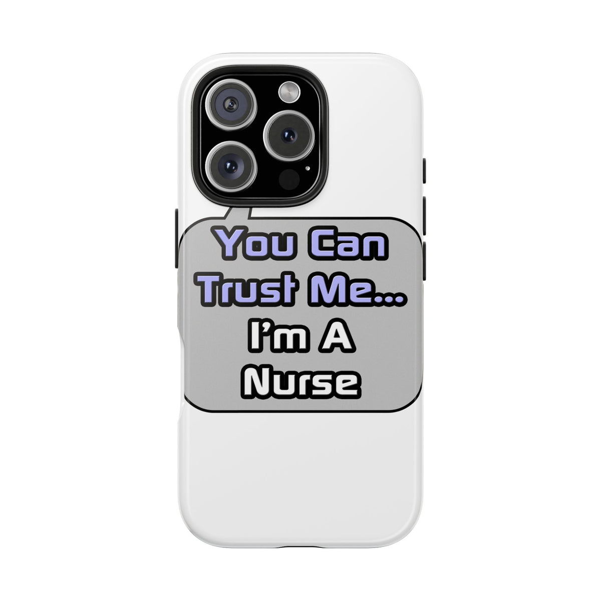 Trust Me .. I'm a Nurse - Tough Phone Cases