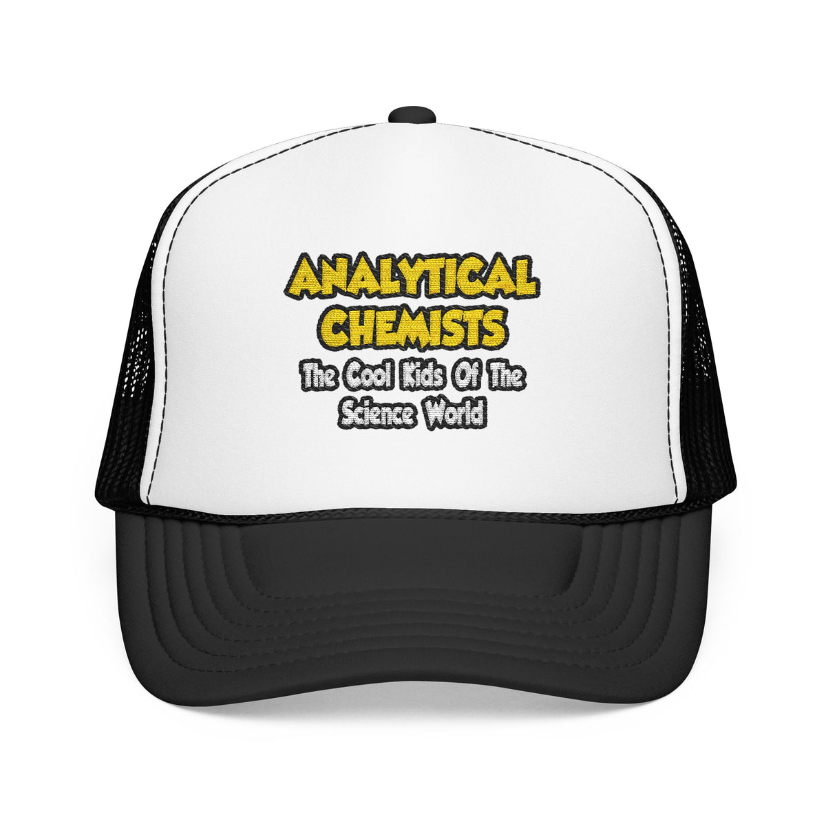 Analytical Chemists...Cool Kids Science World - Foam Trucker Hat