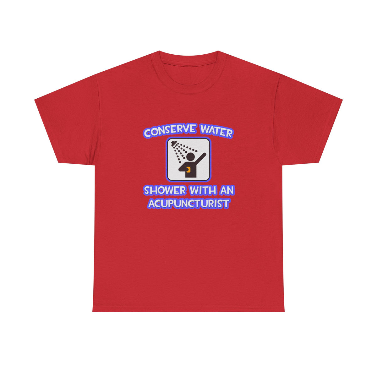 Conserve Water .. Shower With a Acupuncturist - Unisex Heavy Cotton Tee