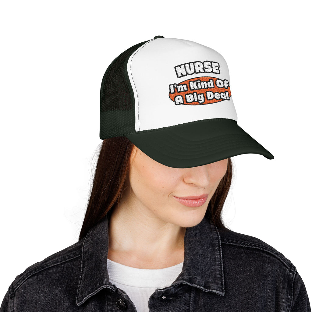 Nurse...Big Deal - Foam Trucker Hat