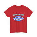 Dermatologist...Kind of a Big Deal - Unisex Heavy Cotton Tee