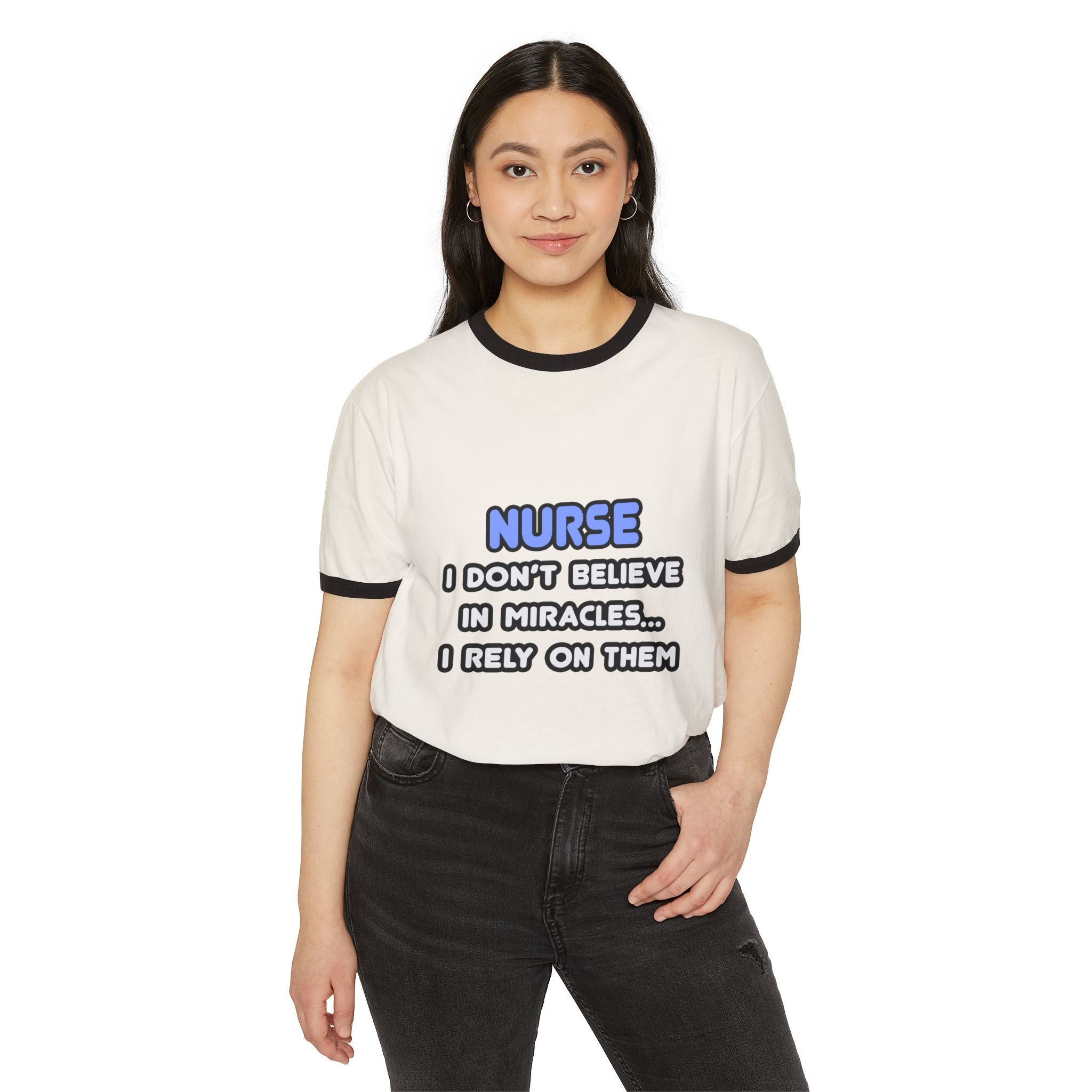 Nurse Ringer Tee — “I Don’t Believe in Miracles… I Rely on Them” Cotton T-Shirt