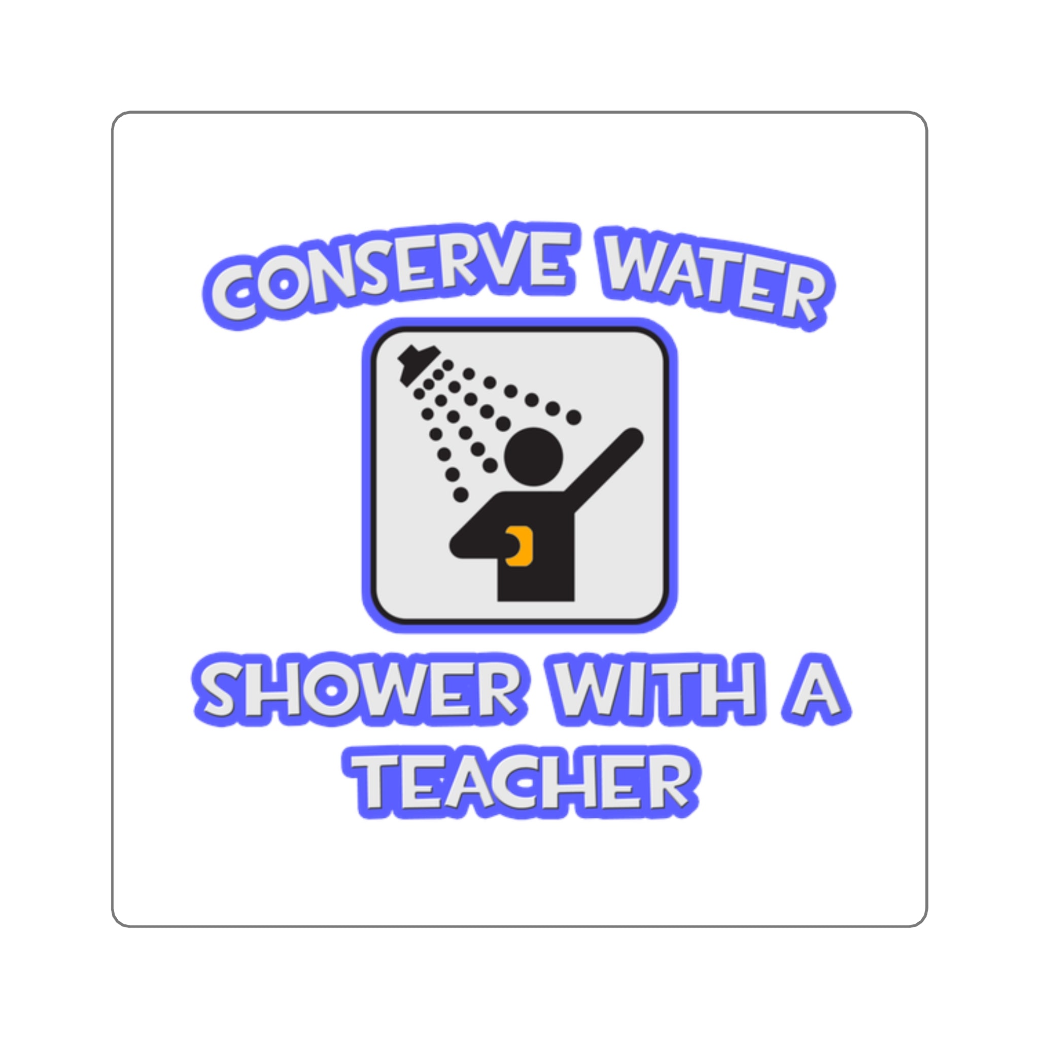 Conserve Water .. Shower With a Teacher - Square Stickers