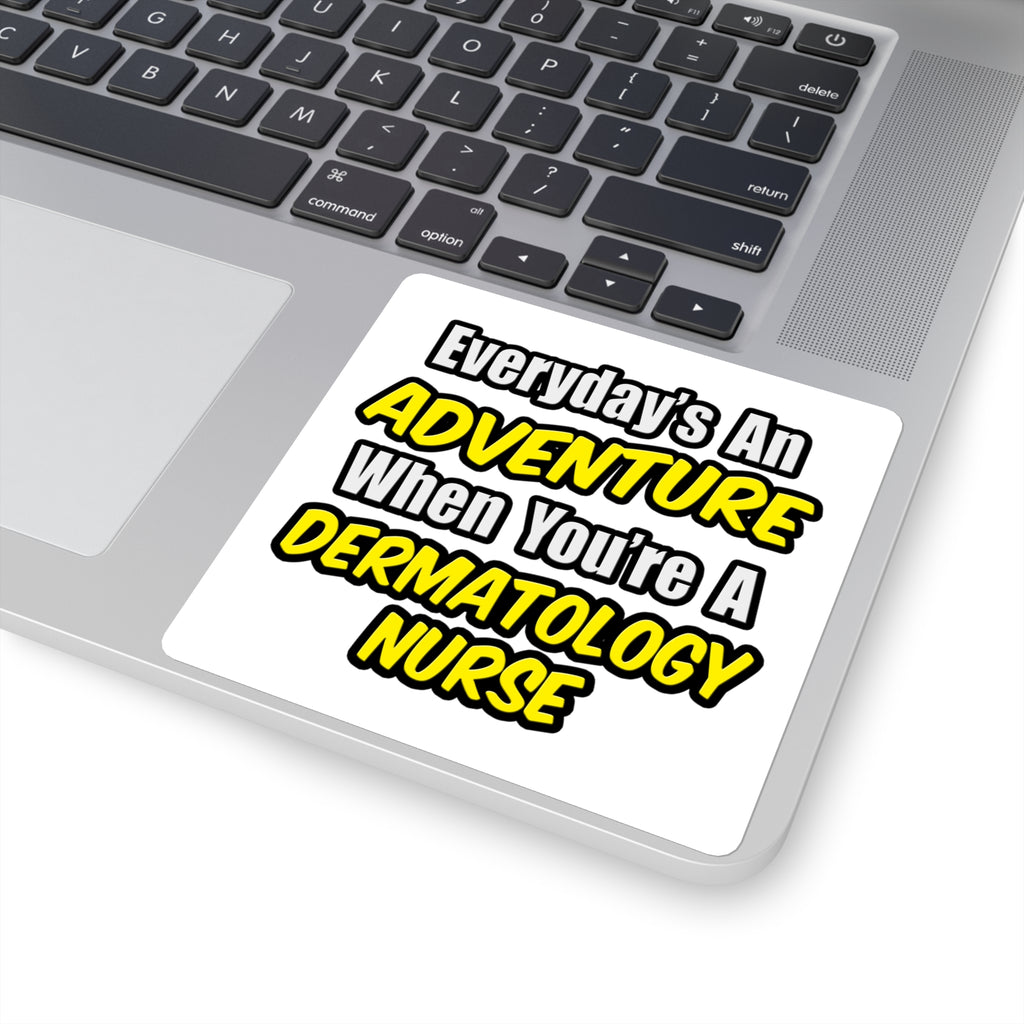 Everyday's An Adventure .. Dermatology Nurse - Square Stickers