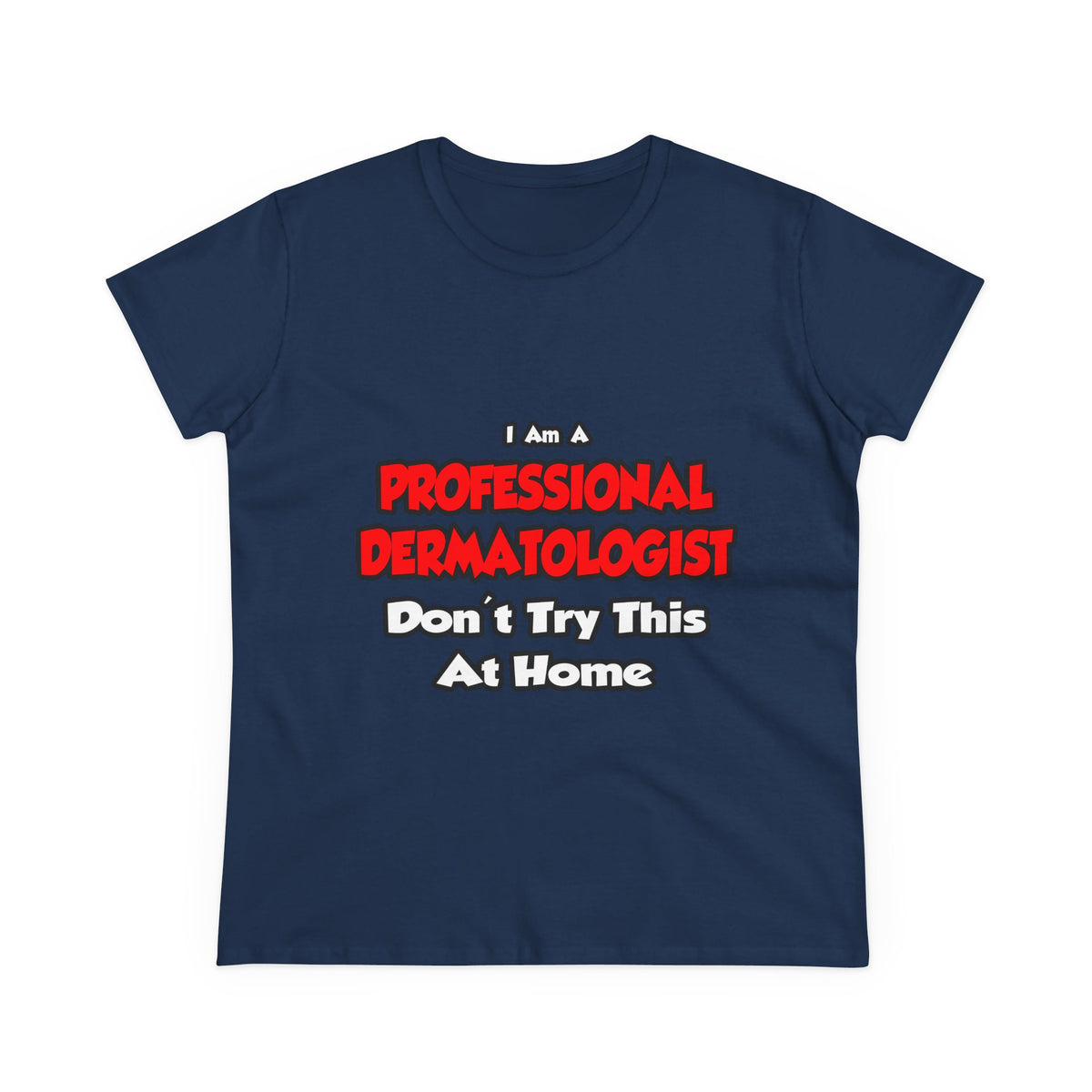 Professional Dermatologist ... Don't Try This - Women's Midweight Cotton Tee